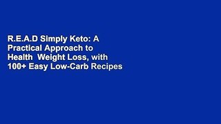 R.E.A.D Simply Keto: A Practical Approach to Health  Weight Loss, with 100+ Easy Low-Carb Recipes