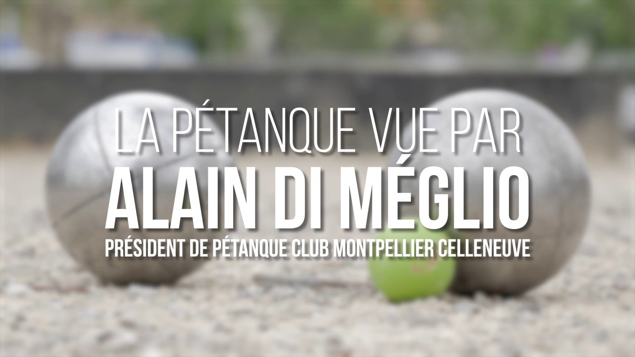 La pétanque vue par Alain Di Méglio, président de Pétanque Club Montpellier Celleneuve