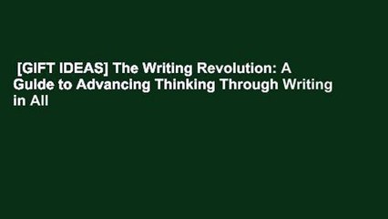 [GIFT IDEAS] The Writing Revolution: A Guide to Advancing Thinking Through Writing in All