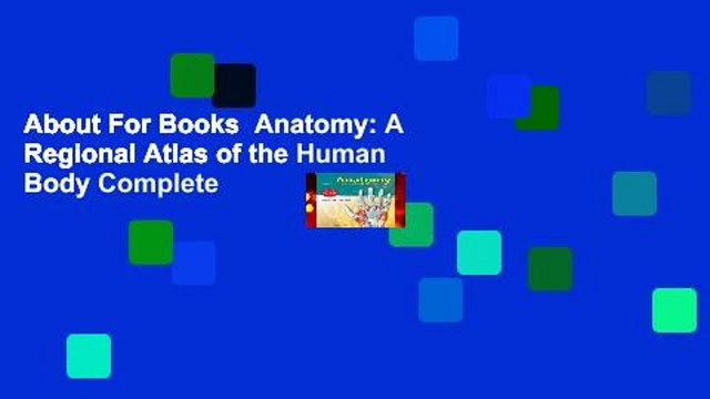 About For Books Anatomy: A Regional Atlas of the Human Body Complete