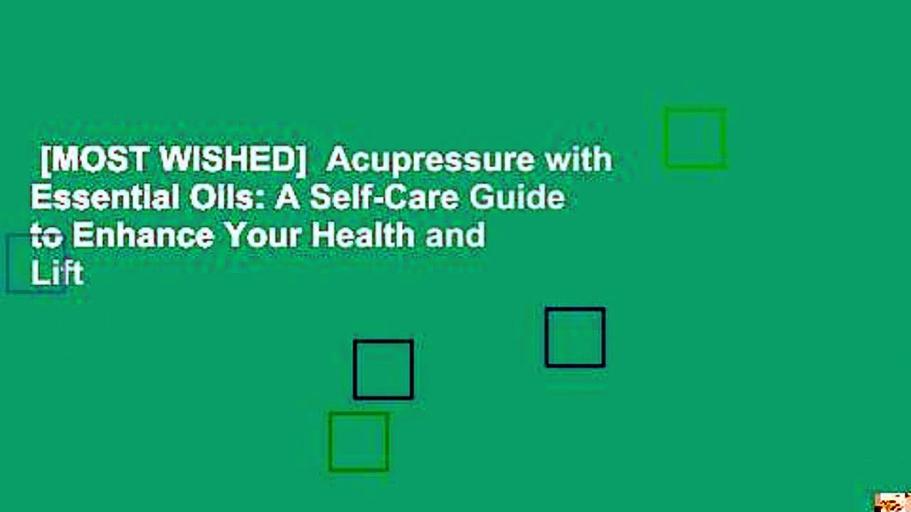 [MOST WISHED]  Acupressure with Essential Oils: A Self-Care Guide to Enhance Your Health and Lift