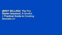 [BEST SELLING]  The Fire Starter Sessions: A Soulful   Practical Guide to Creating Success on Your