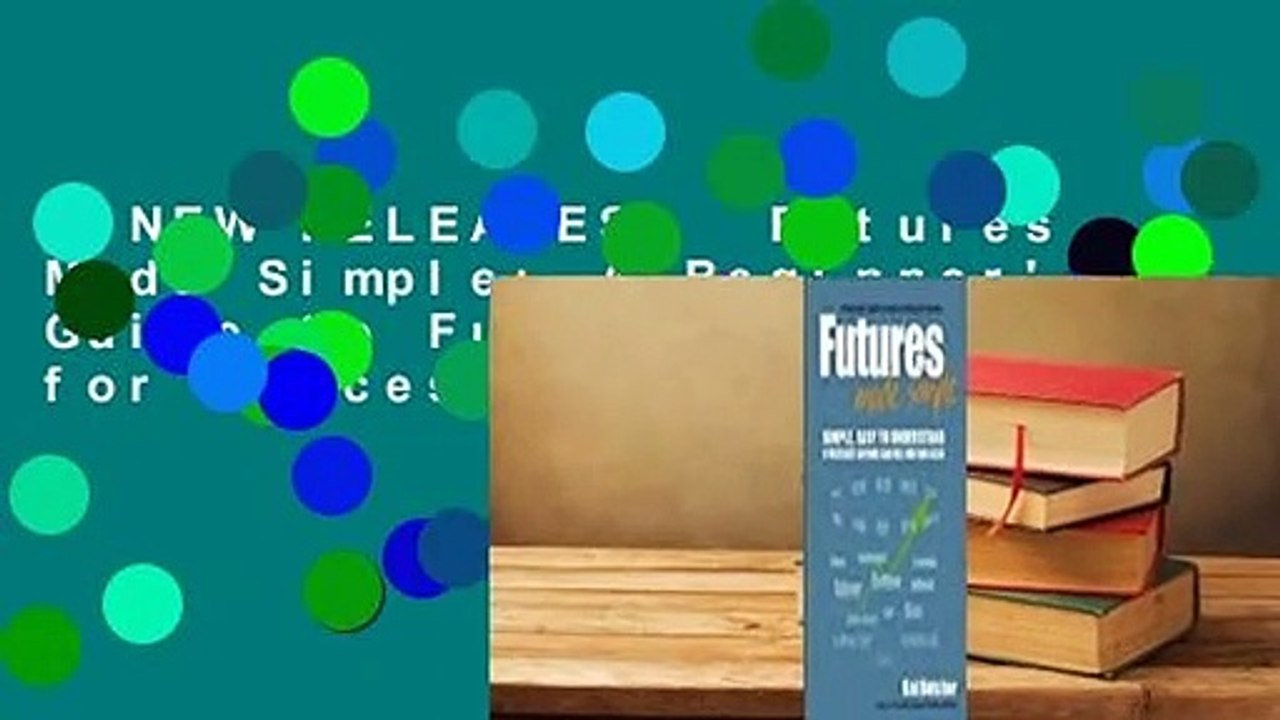 [NEW RELEASES]  Futures Made Simple: A Beginner's Guide to Futures Trading for Success