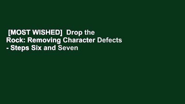 [MOST WISHED] Drop the Rock: Removing Character Defects - Steps Six and Seven