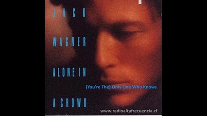Jack Wagner - (You're The) Only One Who Knows