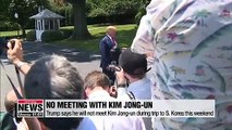 Trump says he will not meet Kim Jong-un during trip to S. Korea this weekend