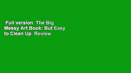 Full version  The Big Messy Art Book: But Easy to Clean Up  Review