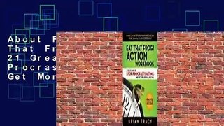 About For Books Eat That Frog! Action Workbook: 21 Great Ways to Stop Procrastinating and Get More