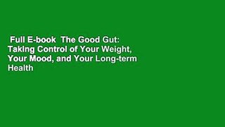 Full E-book  The Good Gut: Taking Control of Your Weight, Your Mood, and Your Long-term Health