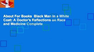 About For Books  Black Man in a White Coat: A Doctor's Reflections on Race and Medicine Complete