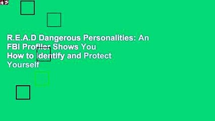 R.E.A.D Dangerous Personalities: An FBI Profiler Shows You How to Identify and Protect Yourself