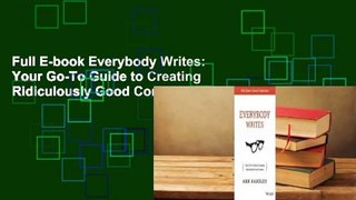 Full E-book Everybody Writes: Your Go-To Guide to Creating Ridiculously Good Content Complete