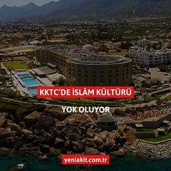 KKTC’de İslâm kültürü yok oluyor
