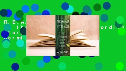 R.E.A.D The Stranger in the Woods: The Extraordinary Story of the Last True Hermit D.O.W.N.L.O.A.D