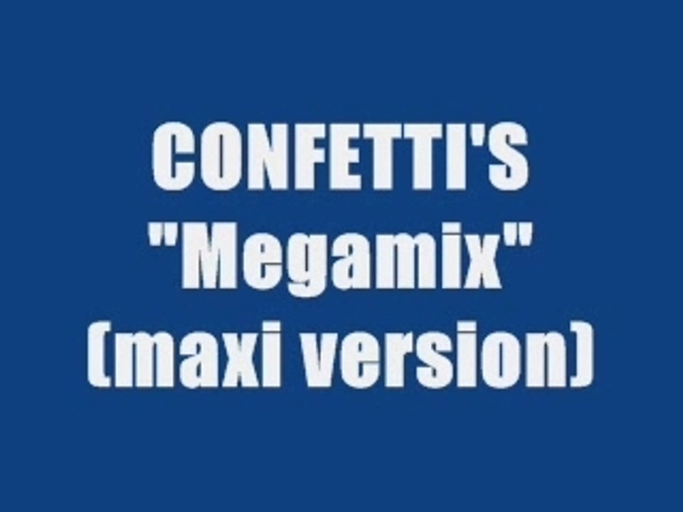 CONFETTI'S - MEGAMIX (Maxi Version)