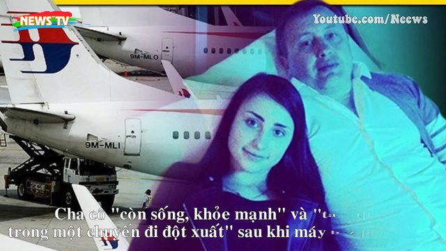 Bí ẩn ám chỉ từ dòng chữ con gái hành khách MH370 viết sau khi máy bay mất tích
