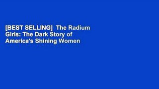 [BEST SELLING]  The Radium Girls: The Dark Story of America's Shining Women