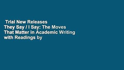 Trial New Releases  They Say / I Say: The Moves That Matter in Academic Writing with Readings by