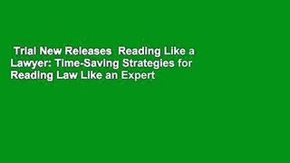 Trial New Releases  Reading Like a Lawyer: Time-Saving Strategies for Reading Law Like an Expert
