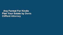 Any Format For Kindle  Plan Your Estate by Denis Clifford Attorney