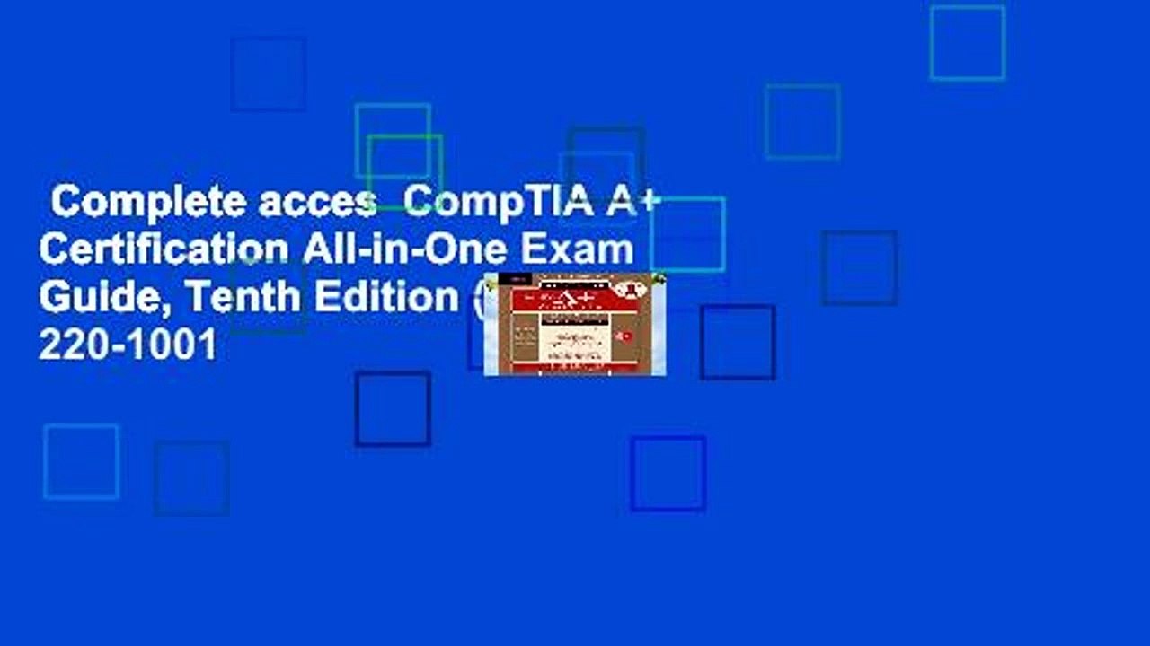 Complete acces  CompTIA A+ Certification All-in-One Exam Guide, Tenth Edition (Exams 220-1001