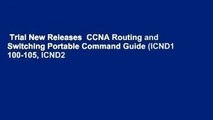 Trial New Releases  CCNA Routing and Switching Portable Command Guide (ICND1 100-105, ICND2