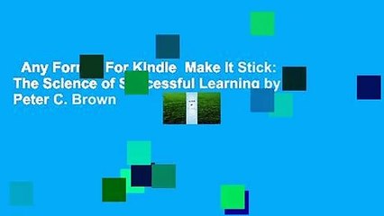Any Format For Kindle  Make It Stick: The Science of Successful Learning by Peter C. Brown