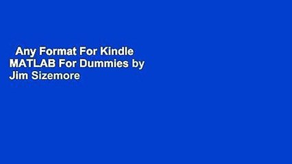 Any Format For Kindle  MATLAB For Dummies by Jim Sizemore