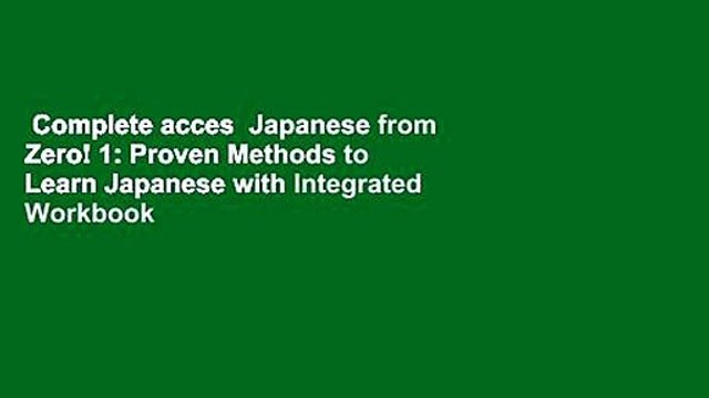 Complete acces Japanese from Zero! 1: Proven Methods to Learn Japanese with Integrated Workbook