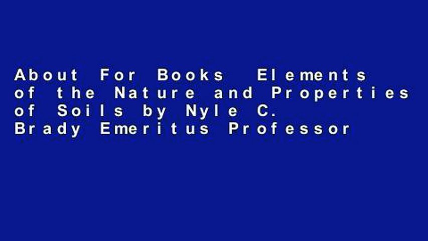 About For Books  Elements of the Nature and Properties of Soils by Nyle C. Brady Emeritus Professor