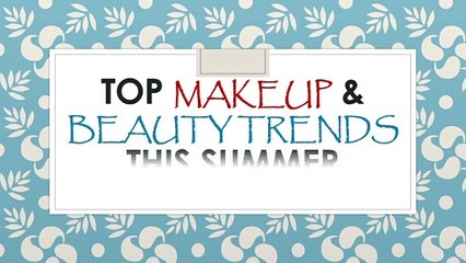 Top Makeup & Beauty Trends This Summer