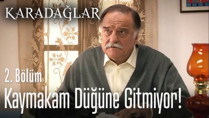 Kaymakam düğüne gitmiyor! - Karadağlar 2. Bölüm