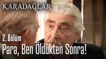 Para ben öldükten sonra! - Karadağlar 2. Bölüm