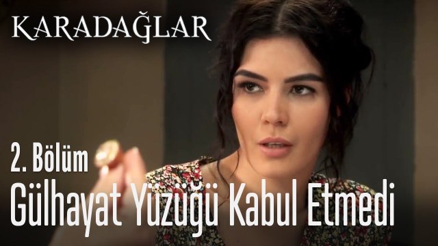 Gülhayat yüzüğü kabul etmedi - Karadağlar 2. Bölüm