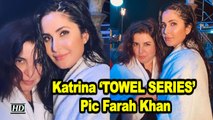 Katrina Kaif’s ‘TOWEL SERIES’ Pic Farah Khan | Akshay Kumar | Sooryavanshi