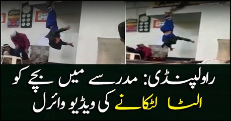 Child hung upside down in Rawalpindi Madrassah, video goes viral