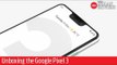 OH MY GIZMO: Unboxing the Google Pixel 3 and First Look