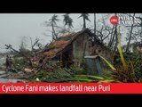 Cyclone Fani makes landfall near Puri