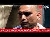 WATCH | Man casts vote moments after father's last rites