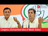 Congress dismantled idea of Narendra Modi: Rahul Gandhi