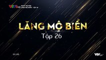 Lăng Mộ Biển Tập 26 (Lồng Tiếng) - Phim Hoa NGữ