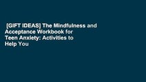 [GIFT IDEAS] The Mindfulness and Acceptance Workbook for Teen Anxiety: Activities to Help You