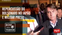 Repercussão do Bolsonaro no Japão e do militar preso com entorpecentes – Bom Para Todos 27.05.2019
