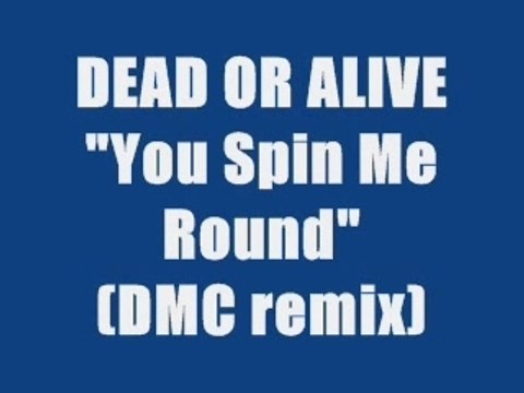 DEAD OR ALIVE - YOU SPIN ME ROUND (DMC REMIX)