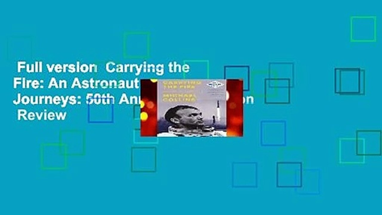 Full version  Carrying the Fire: An Astronaut s Journeys: 50th Anniversary Edition  Review