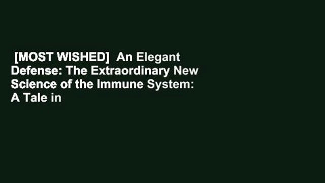 [MOST WISHED] An Elegant Defense: The Extraordinary New Science of the Immune System: A Tale in