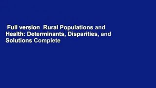 Full version  Rural Populations and Health: Determinants, Disparities, and Solutions Complete