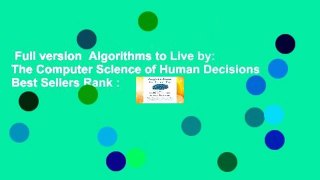 Full version  Algorithms to Live by: The Computer Science of Human Decisions  Best Sellers Rank :