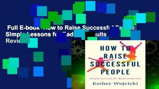 Full E-book  How to Raise Successful People: Simple Lessons for Radical Results  Review