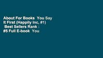 About For Books  You Say It First (Happily Inc, #1)  Best Sellers Rank : #5 Full E-book  You Say